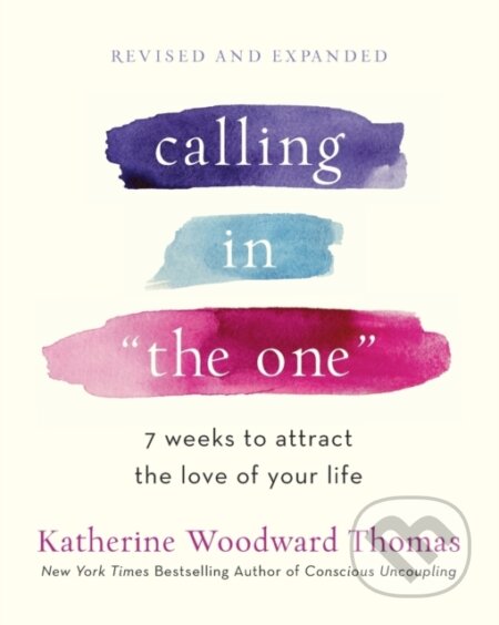 Kniha: Calling in The One Revised and Updated (Katherine Woodward Thomas). Harmony, 2021 Kniha: Calling in The One Revised and Updated (Katherine Woodward Thomas). Harmony, 2021