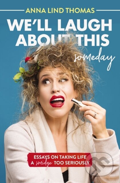 Kniha: We'll Laugh About This (Someday) (Anna Lind Thomas). Thomas Nelson Publishers, 2021 Kniha: We'll Laugh About This (Someday) (Anna Lind Thomas). Thomas Nelson Publishers, 2021