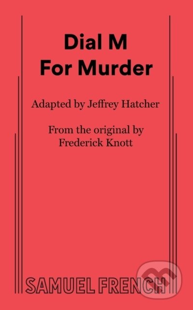 Kniha: Dial M for Murder (Frederick Knott a Jeffrey Hatcher). Samuel French, 2023 Kniha: Dial M for Murder (Frederick Knott a Jeffrey Hatcher). Samuel French, 2023