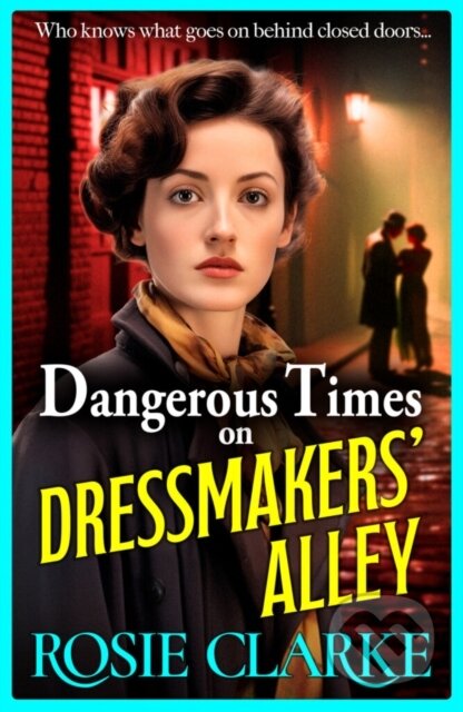 Kniha: Dangerous Times on Dressmakers' Alley (Rosie Clarke). , 2024 Kniha: Dangerous Times on Dressmakers' Alley (Rosie Clarke). , 2024