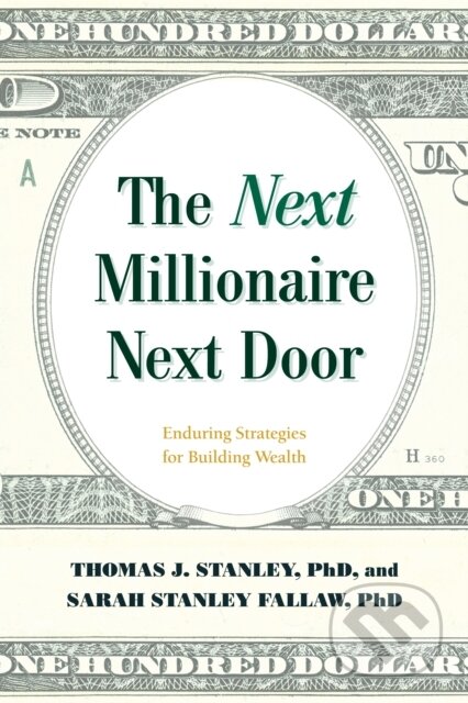 Kniha: The Next Millionaire Next Door (Ph.D Fallaw, Ph.D. Stanley, Sarah Stanley a Thomas J.). Lyons Press, 2020 Kniha: The Next Millionaire Next Door (Ph.D Fallaw, Ph.D. Stanley, Sarah Stanley a Thomas J.). Lyons Press, 2020
