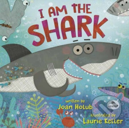 Kniha: I am the Shark (Joan Holub a Laurie Keller). , 2021 Kniha: I am the Shark (Joan Holub a Laurie Keller). , 2021