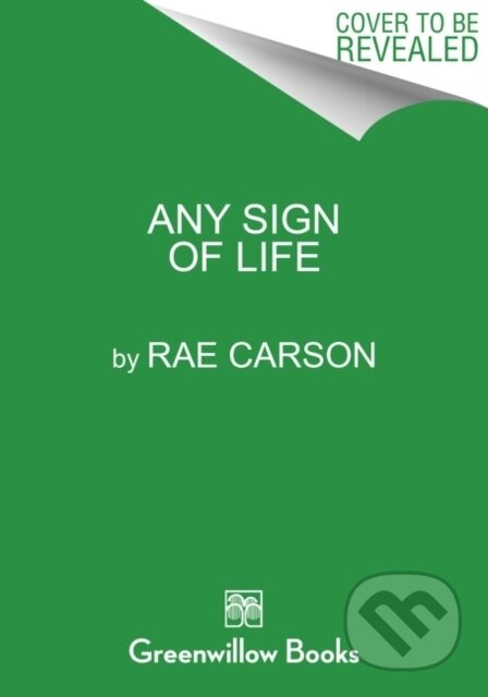 Kniha: Any Sign of Life (Rae Carson). Greenwillow Books, 2021 Kniha: Any Sign of Life (Rae Carson). Greenwillow Books, 2021