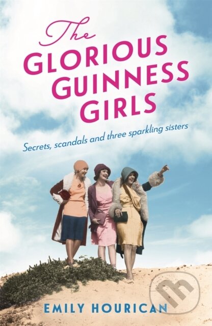 Kniha: The Glorious Guinness Girls: A story of the scandals and secrets of the famous society girls (Emily Hourican). Headline Book, 2021 Kniha: The Glorious Guinness Girls: A story of the scandals and secrets of the famous society girls (Emily Hourican). Headline Book, 2021
