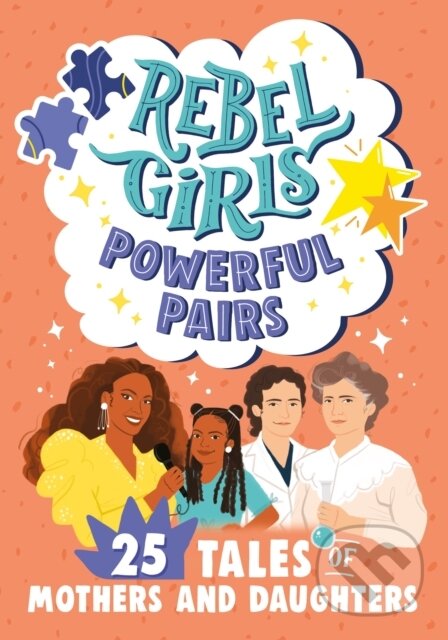 Kniha: Rebel Girls Powerful Pairs: 25 Tales of Mothers and Daughters (Rebel Girls). Rebel Girls, 2022 Kniha: Rebel Girls Powerful Pairs: 25 Tales of Mothers and Daughters (Rebel Girls). Rebel Girls, 2022
