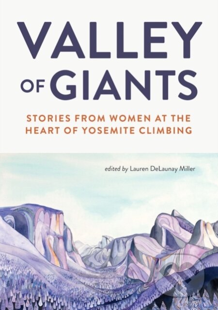 Kniha: Valley of Giants (Lauren Delaunay Miller). Mountaineers Books, 2022 Kniha: Valley of Giants (Lauren Delaunay Miller). Mountaineers Books, 2022