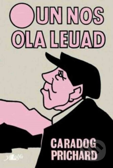 Kniha: Un Nos Ola Leuad (Caradog Prichard). Y Lolfa, 2022 Kniha: Un Nos Ola Leuad (Caradog Prichard). Y Lolfa, 2022