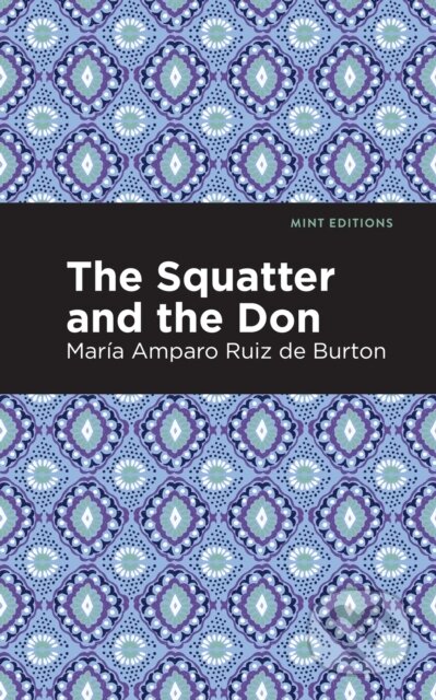 Kniha: The Squatter and the Don (Mara Amparo Ruiz de Burton). , 2021 Kniha: The Squatter and the Don (Mara Amparo Ruiz de Burton). , 2021