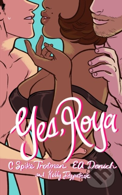Kniha: Yes, Roya: Color Edition (C. Spike Trotman). Iron Circus Comics, 2021 Kniha: Yes, Roya: Color Edition (C. Spike Trotman). Iron Circus Comics, 2021