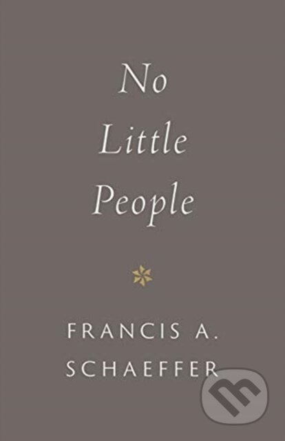 Kniha: No Little People (Francis A. Schaeffer). Crossway Books, 2021 Kniha: No Little People (Francis A. Schaeffer). Crossway Books, 2021