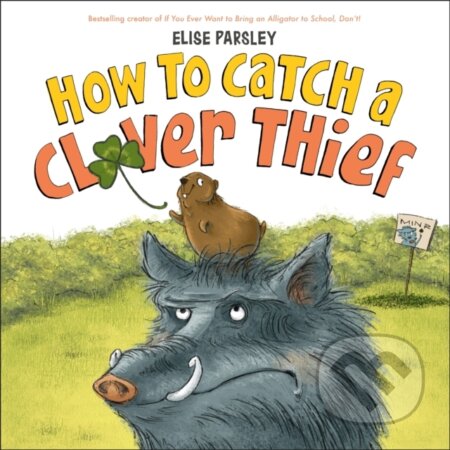Kniha: How to Catch a Clover Thief (Elise Parsley). , 2021 Kniha: How to Catch a Clover Thief (Elise Parsley). , 2021