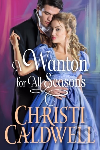 Kniha: A Wanton for All Seasons (Christi Caldwell). , 2021 Kniha: A Wanton for All Seasons (Christi Caldwell). , 2021