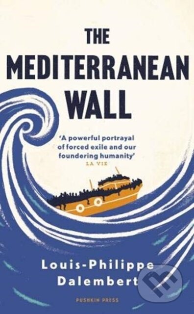 Kniha: The Mediterranean Wall (Louis-Philippe Dalembert). Pushkin Press, 2022 Kniha: The Mediterranean Wall (Louis-Philippe Dalembert). Pushkin Press, 2022