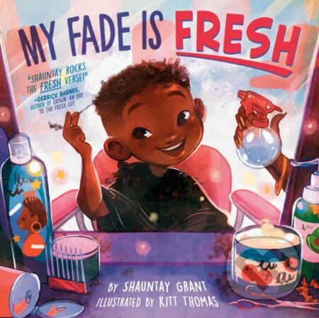 Kniha: My Fade Is Fresh (Shauntay Grant). , 2022 Kniha: My Fade Is Fresh (Shauntay Grant). , 2022