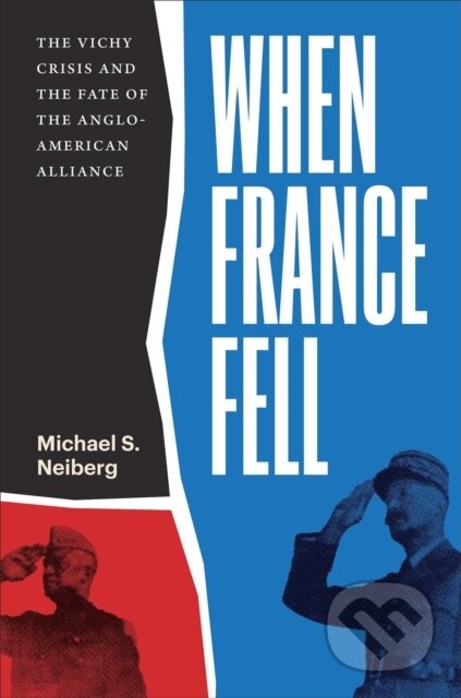 Kniha: When France Fell (Michael S. Neiberg). Harvard University Press, 2023 Kniha: When France Fell (Michael S. Neiberg). Harvard University Press, 2023