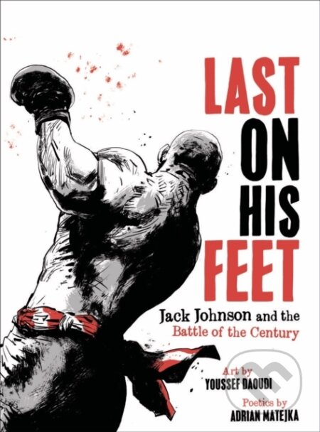 Kniha: Last On His Feet (Adrian Matejka a Youssef Daoudi). , 2023 Kniha: Last On His Feet (Adrian Matejka a Youssef Daoudi). , 2023