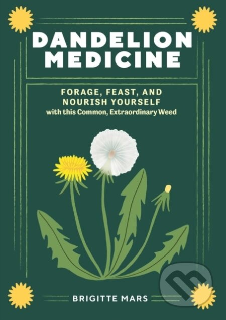 Kniha: Dandelion Medicine, 2nd Edition (Brigitte Mars). Storey Publishing, 2023 Kniha: Dandelion Medicine, 2nd Edition (Brigitte Mars). Storey Publishing, 2023