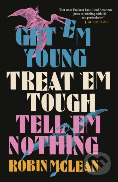 Kniha: Get 'em Young, Treat 'em Tough, Tell 'em Nothing (Robin Mclean). And Other Stories, 2022 Kniha: Get 'em Young, Treat 'em Tough, Tell 'em Nothing (Robin Mclean). And Other Stories, 2022