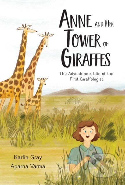 Kniha: Anne and Her Tower of Giraffes (Karlin Gray). Kids Can, 2022 Kniha: Anne and Her Tower of Giraffes (Karlin Gray). Kids Can, 2022