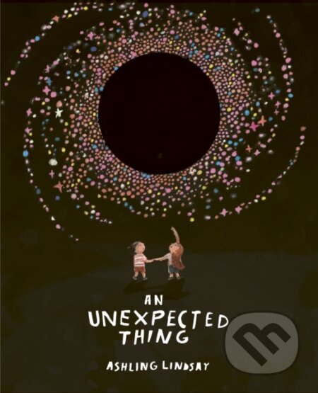 Kniha: An Unexpected Thing (Ashling Lindsay). Frances Lincoln, 2022 Kniha: An Unexpected Thing (Ashling Lindsay). Frances Lincoln, 2022