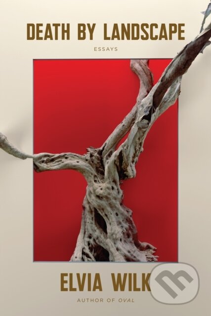 Kniha: Death by Landscape (Elvia Wilk). Soft Skull, 2022 Kniha: Death by Landscape (Elvia Wilk). Soft Skull, 2022