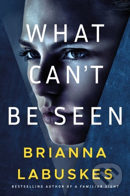 Kniha: What Can't Be Seen (Brianna Labuskes). Thomas & Mercer, 2022 Kniha: What Can't Be Seen (Brianna Labuskes). Thomas & Mercer, 2022