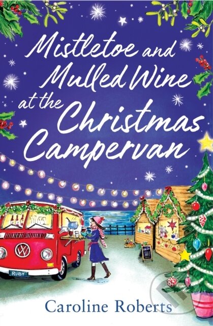 Kniha: Mistletoe and Mulled Wine at the Christmas Campervan (Caroline Roberts). One More Chapter, 2022 Kniha: Mistletoe and Mulled Wine at the Christmas Campervan (Caroline Roberts). One More Chapter, 2022