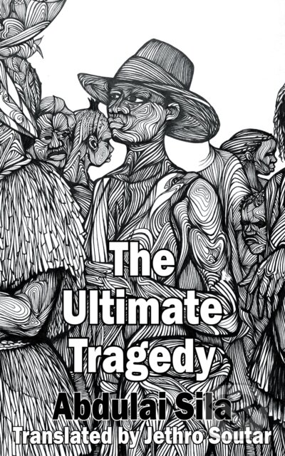 Kniha: The Ultimate Tragedy (Abdulai Sila). Dedalus, 2023 Kniha: The Ultimate Tragedy (Abdulai Sila). Dedalus, 2023