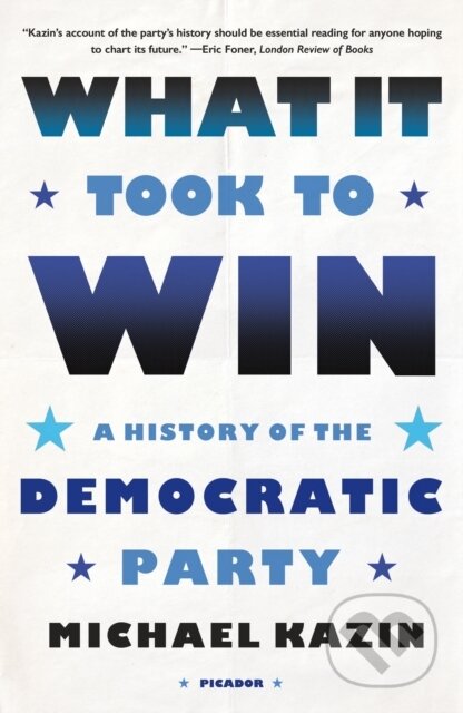 Kniha: What It Took to Win (Michael Kazin). Picador, 2023 Kniha: What It Took to Win (Michael Kazin). Picador, 2023