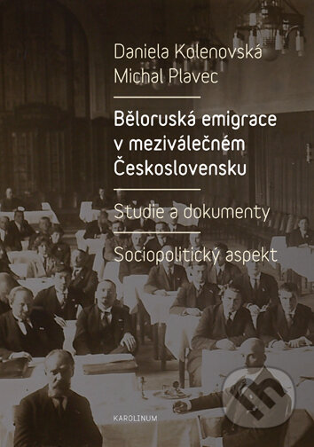 Kniha: Běloruská emigrace v meziválečném Československu (Daniela Kolenovská). Karolinum, 2017 Kniha: Běloruská emigrace v meziválečném Československu (Daniela Kolenovská). Karolinum, 2017