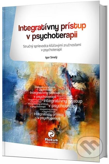 Kniha: Integratívny prístup v psychoterapii (Igor Smelý). Rokus Kniha: Integratívny prístup v psychoterapii (Igor Smelý). Rokus