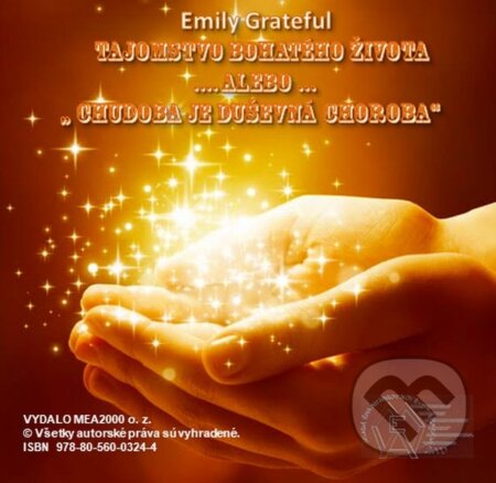 Tajomstvo bohatého života (e-book v .doc a .html verzii) (Emily Grateful). MEA2000, 2017 Tajomstvo bohatého života (e-book v .doc a .html verzii) (Emily Grateful). MEA2000, 2017