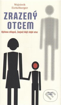 Kniha: Zrazený otcem (Wojciech Eichelberger). Argo, 2017 Kniha: Zrazený otcem (Wojciech Eichelberger). Argo, 2017