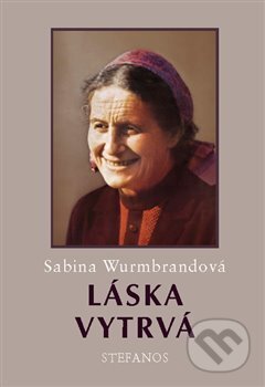 Kniha: Láska vytrvá (Sabina Wurmbrandová). Stefanos, 2017 Kniha: Láska vytrvá (Sabina Wurmbrandová). Stefanos, 2017