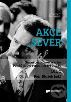 Kniha: Akce "Sever" 1. + 2. díl (Petr Blažek). Ústav pro studium totalitních režimů, 2017 Kniha: Akce "Sever" 1. + 2. díl (Petr Blažek). Ústav pro studium totalitních režimů, 2017