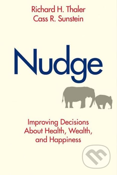 Kniha: Nudge (Cass R. Sunstein a Richard H. Thaler). Yale University Press, 2008 Kniha: Nudge (Cass R. Sunstein a Richard H. Thaler). Yale University Press, 2008