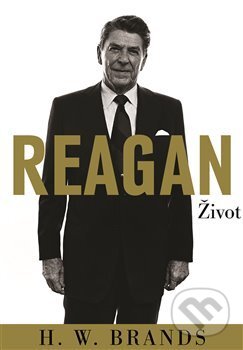 Kniha: Reagan (H.W. Brands). Argo, 2017 Kniha: Reagan (H.W. Brands). Argo, 2017