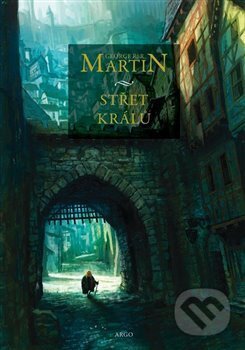 Kniha: Střet králů (George R.R. Martin). Argo, 2017 Kniha: Střet králů (George R.R. Martin). Argo, 2017