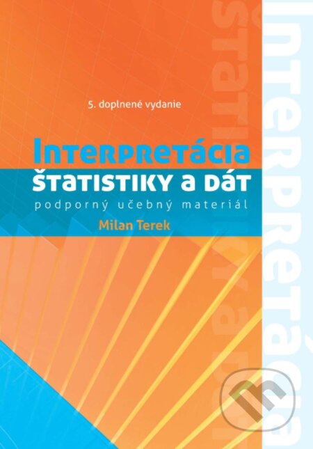 Kniha: Interpretácia štatistiky a dát (podporný učebný materiál) (Milan Terek). EQUILIBRIA, 2017 Kniha: Interpretácia štatistiky a dát (podporný učebný materiál) (Milan Terek). EQUILIBRIA, 2017