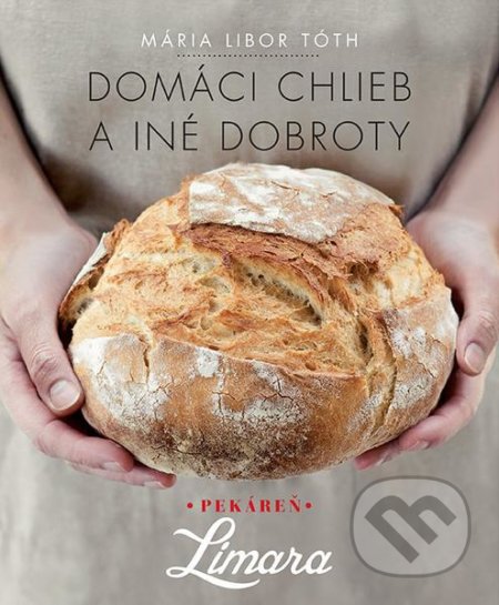 Kniha: Domáci chlieb a iné dobroty (Mária Libor Tóth), 2017 Kniha: Domáci chlieb a iné dobroty (Mária Libor Tóth), 2017