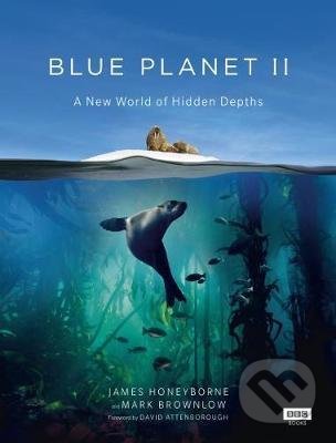 Kniha: Blue Planet II (James Honeyborne a Mark Brownlow). BBC Books, 2018 Kniha: Blue Planet II (James Honeyborne a Mark Brownlow). BBC Books, 2018