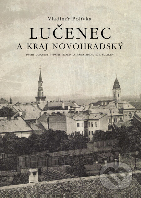 Kniha: Lučenec a kraj novohradský (Vladimír Polívka). Miloš Hric, 2017 Kniha: Lučenec a kraj novohradský (Vladimír Polívka). Miloš Hric, 2017