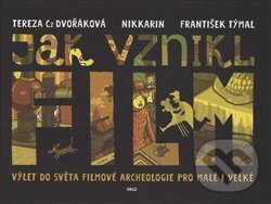 Kniha: Jak vznikl film (Tereza Dvořáková). Argo, 2017 Kniha: Jak vznikl film (Tereza Dvořáková). Argo, 2017