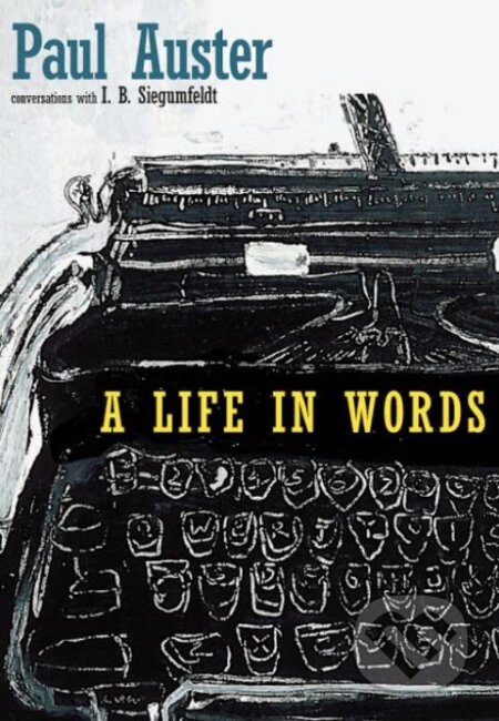 Kniha: A Life in Words (Paul Auster). Seven Stories, 2017 Kniha: A Life in Words (Paul Auster). Seven Stories, 2017
