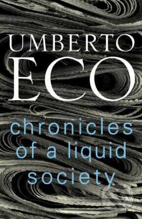 Kniha: Chronicles of a Liquid Society (Umberto Eco). Harvill Secker, 2017 Kniha: Chronicles of a Liquid Society (Umberto Eco). Harvill Secker, 2017