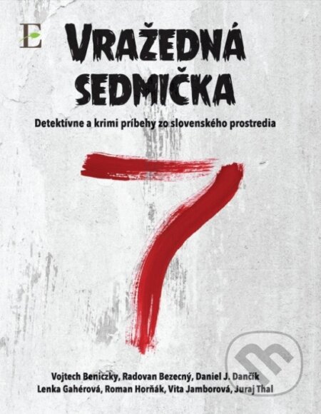 Kniha: Vražedná sedmička (Daniel J. Dančík, Juraj Thal, Lenka Gahérová, Radovan Bezecný, Roman Horňák, Vita Jamborová a Vojtech Beniczky). Elist, 2017 Kniha: Vražedná sedmička (Daniel J. Dančík, Juraj Thal, Lenka Gahérová, Radovan Bezecný, Roman Horňák, Vita Jamborová a Vojtech Beniczky). Elist, 2017