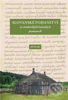 Kniha: Slovanské pohanství ve středověkých latinských pramenech (Jiří Dynda). Scriptorium, 2017 Kniha: Slovanské pohanství ve středověkých latinských pramenech (Jiří Dynda). Scriptorium, 2017