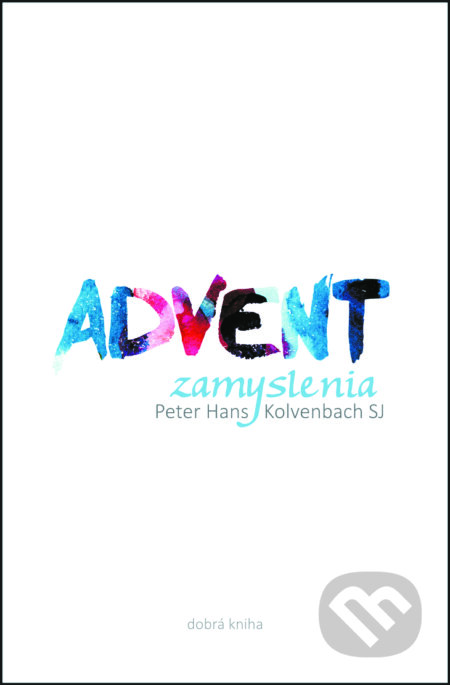 Kniha: Advent (Peter Hans Kolvenbach). Dobrá kniha, 2017 Kniha: Advent (Peter Hans Kolvenbach). Dobrá kniha, 2017