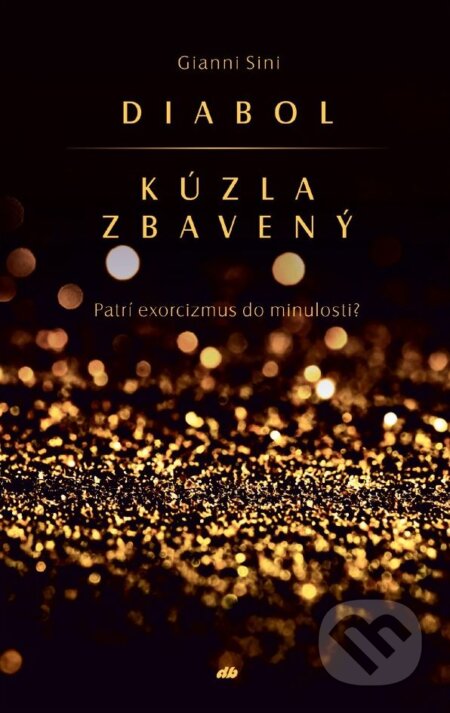 Kniha: Diabol kúzla zbavený (Gianni Sini). Don Bosco, 2018 Kniha: Diabol kúzla zbavený (Gianni Sini). Don Bosco, 2018