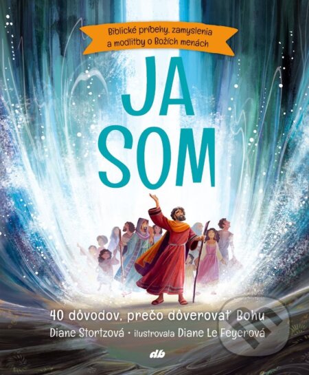 Kniha: Ja som (Diane M. Stortz). Don Bosco, 2018 Kniha: Ja som (Diane M. Stortz). Don Bosco, 2018